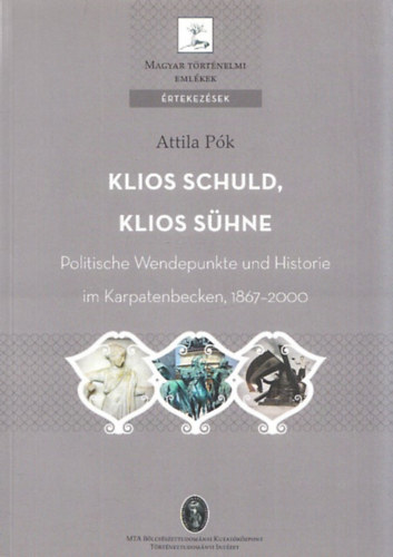 Klios Schuld, Klios Shne (Politische Wendepunkte un Historie im Karpatenbecken, 1867-2000) (Magyar Trtnelmi Emlkek, rtekezsek)