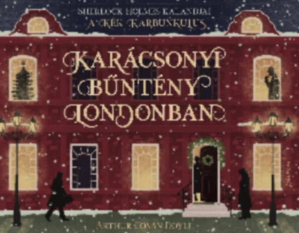 Kar�csonyi b�nt�ny Londonban - Sherlock Holmes Kalandjai - A K�k Karbunkulus