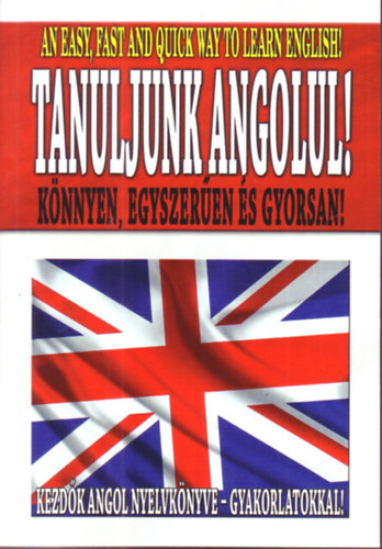 Tanuljunk angolul! Knnyen, egyszeren s gyorsan!