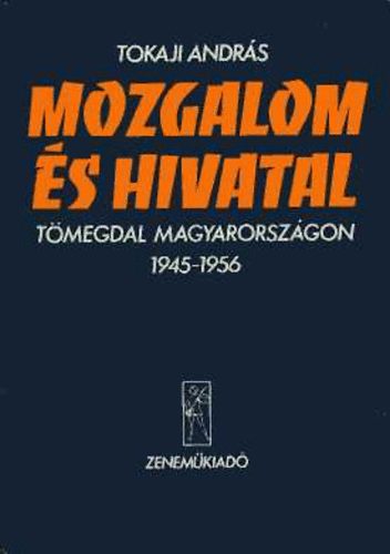 Tokaji Andrs - Mozgalom s hivatal (Tmegdal Magyarorszgon 1945-1956)