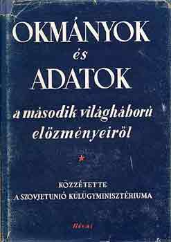 Okm�nyok �s adatok a m�sodik vil�gh�bor� el�zm�nyeir�l I-II.