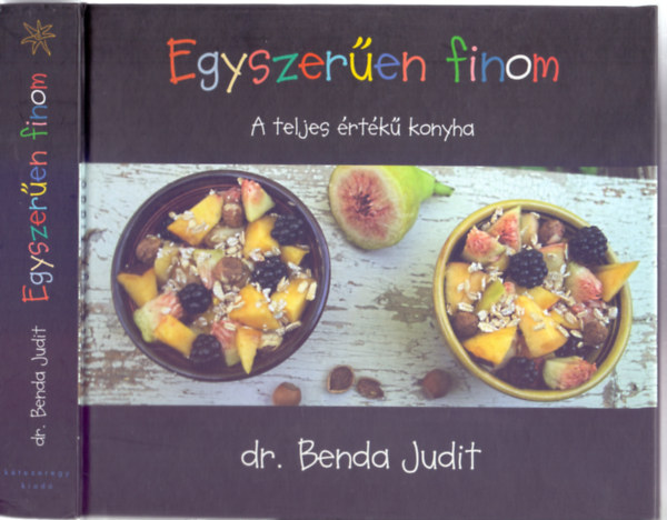 Dr. Benda Judit - Egyszeren finom - A teljesrtk konyha (Msodik kiads)