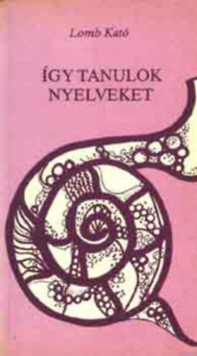 gy tanulok nyelveket - Egy tizenhat nyelv tolmcs feljegyzsei (harmadik ,tdolgozott s bvtett kiads)