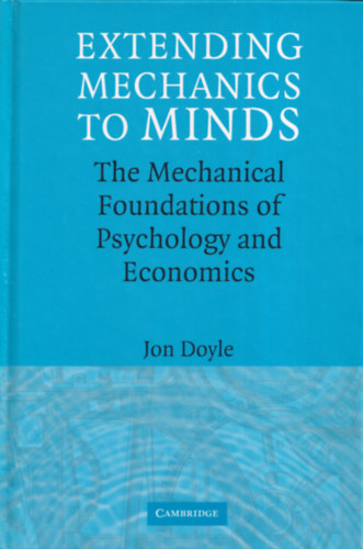 Extending Mechanics to Minds - The Mechanical Foundations of Psychology and Economics
