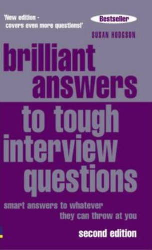 Brilliant answers to tough interview questions - Smart answers to whatever they can throw at you