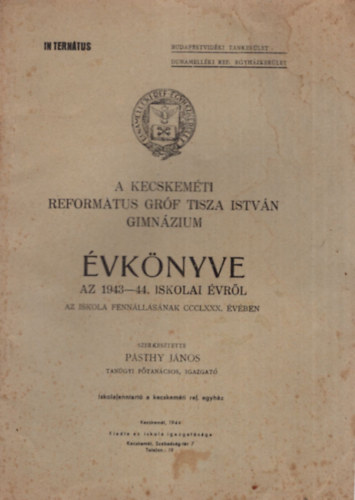 P�sthy J�nos - A Kecskem�ti Reform�tus Gr�f Tisza Istv�n Gimn�zium �vk�nyve az 1943-44. iskolai �vr�l