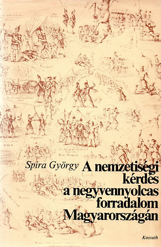 Spira Gyrgy - A nemzetisgi krds a negyvenyolcas forradalom Magyarorszgn