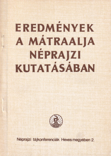 Dr. Kriston Vzi Jzsef  (szerk.) - Eredmnyek a Mtraalja nprajzi kutatsban