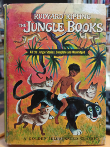 The Jungle Books - All the Jungle Stories, Complete and Unabridged (A Golden Illustrated Classic)