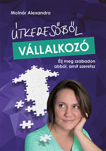 Molnr Alexandra - tkeresbl vllalkoz - lj meg szabadon abbl, amit szeretsz