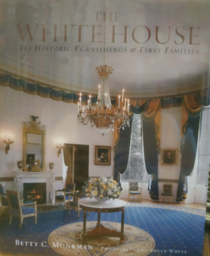 The White House - Its Historic Furnishings & First Families