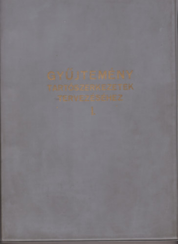 Gy�jtem�ny tart�szerkezetek tervez�s�hez I.-II.