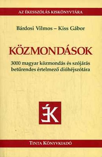 B�rdosi Vilmos-Kiss G�bor - K�zmond�sok (3000 magyar k�zmond�s �s sz�j�r�s bet�rendes �rtelmez�..)