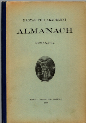 Magyar Tud. Akad�miai Almanach polg�ri �s csillag�szati napt�rral MCMXVI-ra / A Magyar Tudom�nyos Akad�mia alapszab�lyai �s �gyrendje