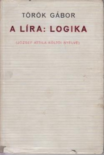 A lra: logika- Jzsef Attila klti nyelve