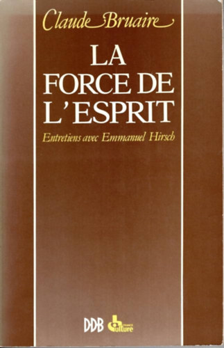 La Force de L'Esprit: Entretiens avec Emmanuel Hirsch (A Szellem ereje: interjk Emmanuel Hirsch-lel)