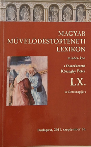 Magyar mveldstrtneti lexikon minden kor LX. szletsnapjra