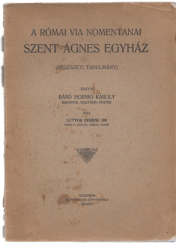 Dr. Luttor Ferenc - A rmai Via Nomentanai szent gnes egyhz (rgszeti tanulmny)