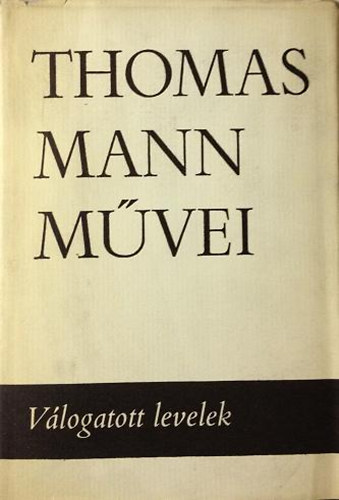 Thomas Mann m�vei 12.: V�logatott levelek