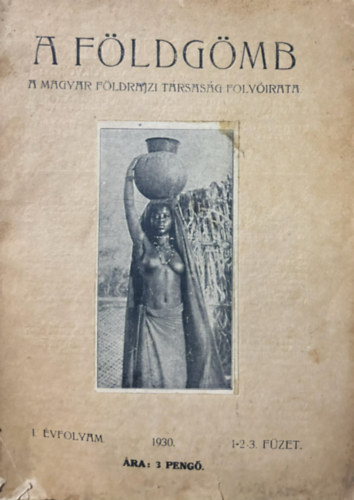 A fldgmb (A Magyar Fldrajzi Trsasg folyirata) I. vf. 1930 1-2-3. szm