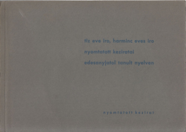 Varga Ferenc - Tiz eve iro, harminc eves iro nyomtatott keziratai edesanyjatol tanult nyelven - sz�mozott,dedik�lt!