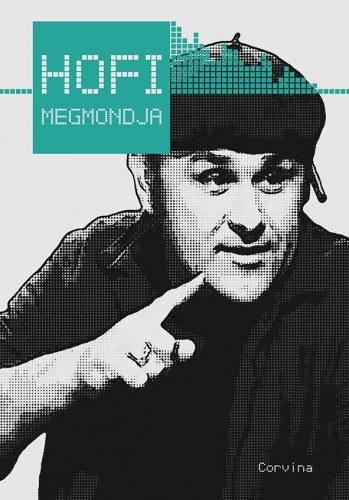 Hofi megmondja R�SZLETEK HOFI G�ZA M�SORAIB�L (F�z�tt kem�ny pap�rk�t�s, teljes kiad�s)