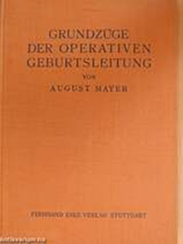 August Mayer - Grundzge der operativen Geburtsleitung