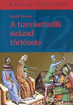 Makk Ferenc - A tizenkettedik szzad trtnete (magyar szzadok)