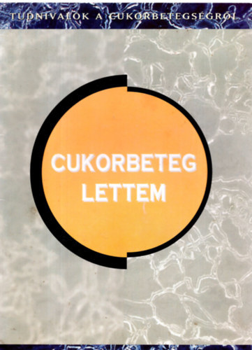 Cukorbeteg lettem (Tudnival�k a cukorbetegs�gr�l)