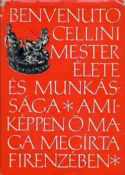 Benvenuto Cellini mester �lete... amik�ppen � maga meg�rta Firenz�ben