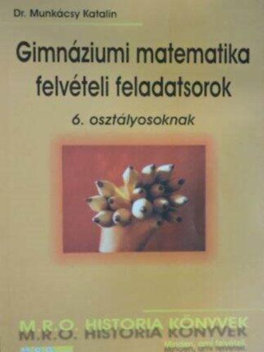 Gimn�ziumi matematika felv�teli feladatsorok 6. oszt�lyosoknak