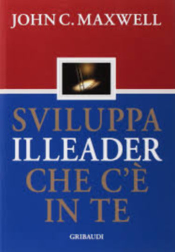 Sviluppa il leader che c'e in te (olasz) - Hogyan vljunk vezet szemlyisgg