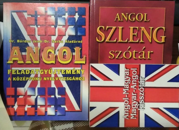 3 db m�, nyelvk�nyv: Angol feladatgy�jtem�ny a k�z�pfok� nyelvvizsg�hoz+ Angol szleng sz�t�r+ Angol-magyar magyar-angol kissz�t�r