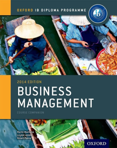 Martin Muchena, Robert A. Pierce Loykie Lomin - IB Business Management - Course Companion