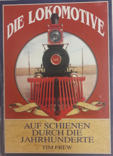 Die Lokomotive - Auf Schienen durch die Jahrhunderte