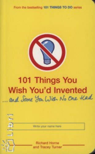 101 THINGS YOU WISH YOU'D INVENTED