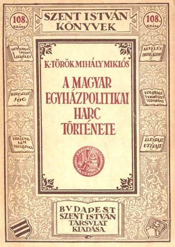 A magyar egyhzpolitikai harc trtnete (Szent Istvn knyvek)