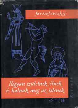 Hogyan szletnek, lnek s halnak meg az Istenek?