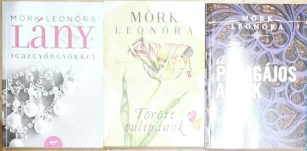 3db M�rk Leon�ra reg�ny - A papag�jos ablak, T�r�tt tulip�nok, L�ny igazgy�ngy�kkel