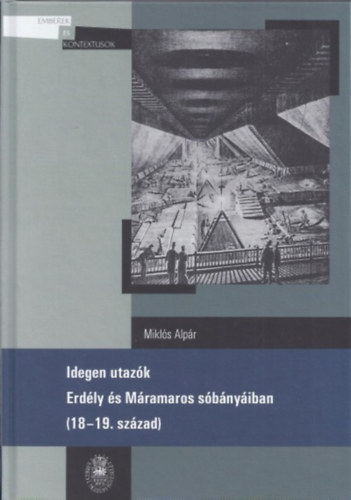 Mikls Alpr - Idegen utazk Erdly s Mramaros sbnyiban (18-19. szzad)