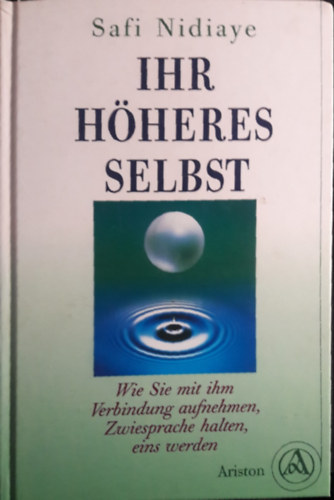 Nidiaye Safi - Ihr hheres Selbst :  Wie Sie mit ihm Verbindung aufnehmen, Zwiesprache halten, eins werden