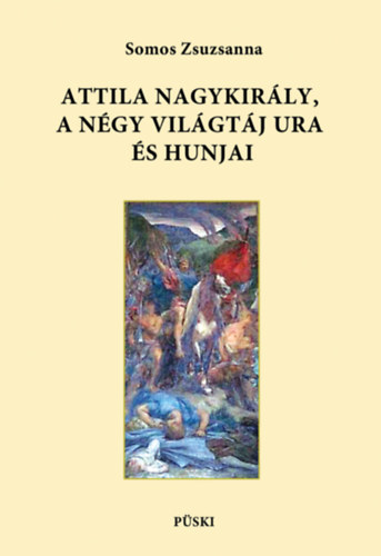 Attila nagykir�ly, a n�gy vil�gt�j ura �s hunjai