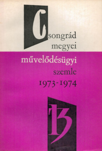 Dr. Vida Zoltn  (szerk.) - Csongrd megyei mveldsgyi szemle 1973/74. tanv XIII.