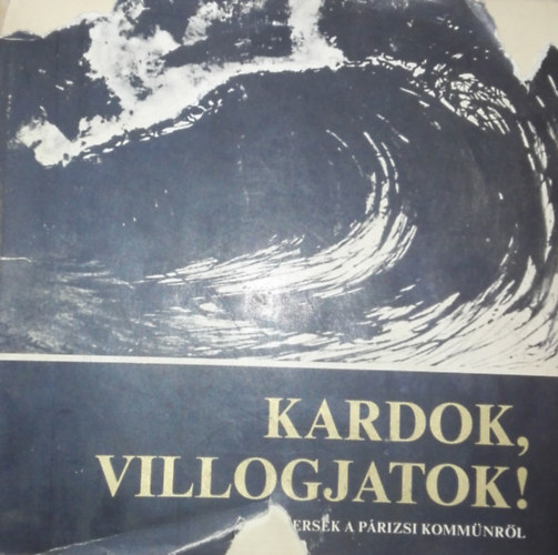 Kardok, villogjatok! (Versek a p�rizsi komm�nr�l)