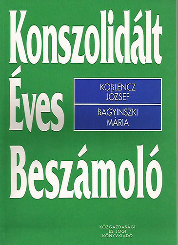 Koblencz Jzsef; Bagyinszki Mria - Konszolidlt ves beszmol