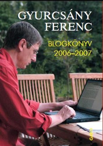 Gyurcs�ny Ferenc - Blogk�nyv 2006-2007