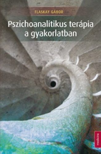Flaskay Gábor - Pszichoanalitikus terápia a gyakorlatban