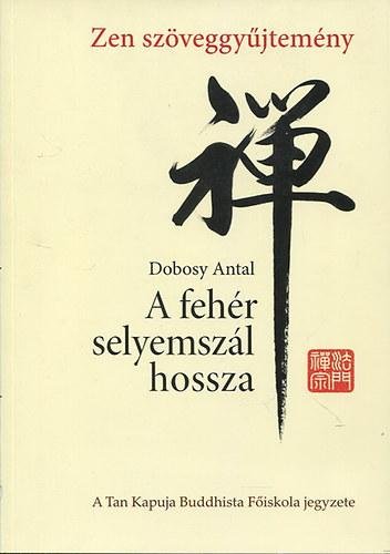 A fehr selyemszl hossza - Sztrk, knok, versek, eredeti tanulmnyok s mai modern zen rsok - Zen szveggyjtemny