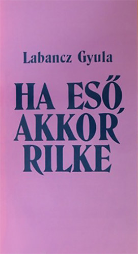Ha es�, akkor Rilke