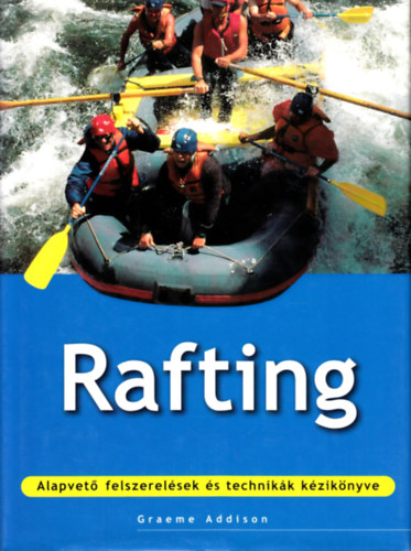 Rafting - Alapvet felszerelsek s technikk kziknyve